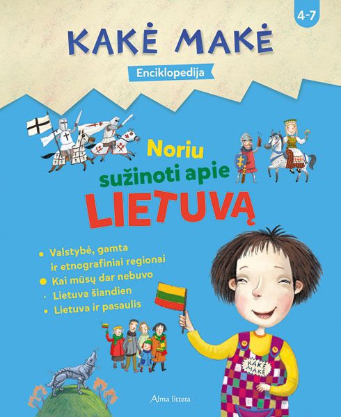 Kakė Makė. Enciklopedija. Noriu sužinoti apie LIETUVĄ